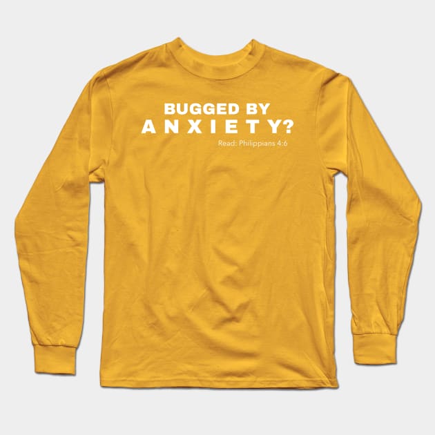 Bugged by Anxiety? Read Philippians 4:6 Long Sleeve T-Shirt by Godynagrit